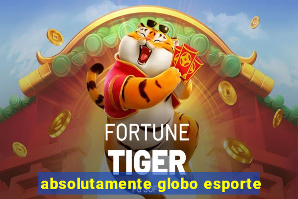 absolutamente globo esporte